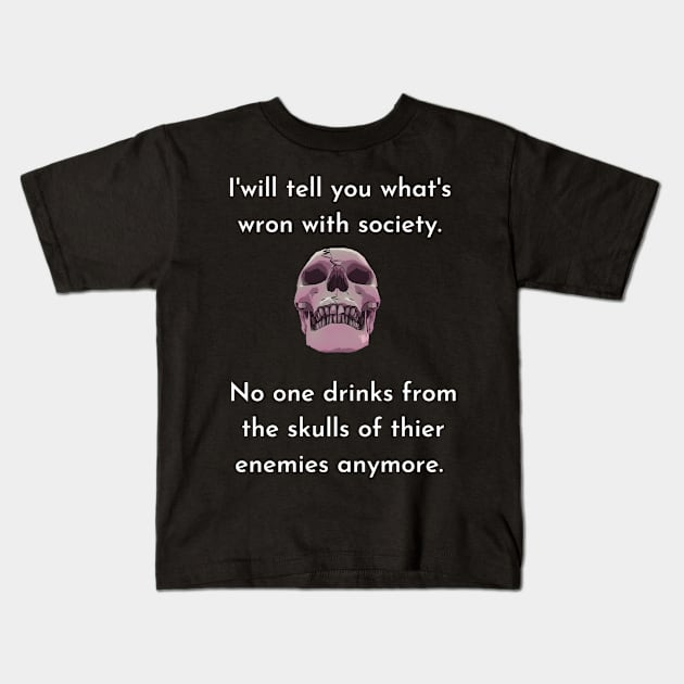 Wrong Society Humor quote Idea 2020 Drink From The Skull Of Your Enemies Kids T-Shirt by flooky